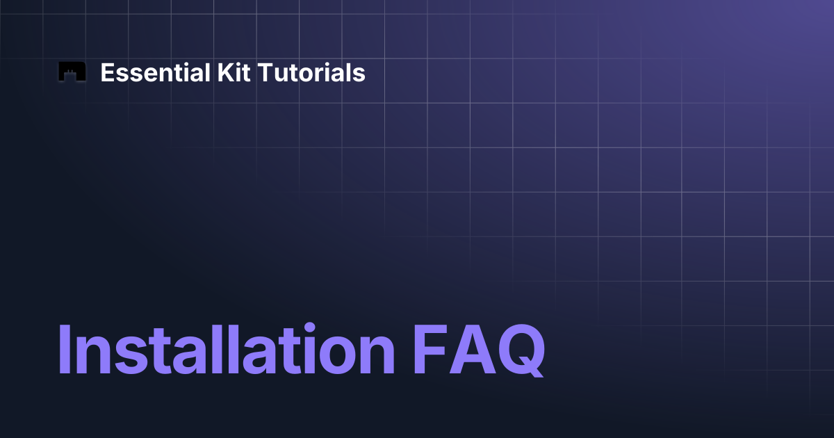 Installation FAQ | Version 2 | Essential Kit Tutorials